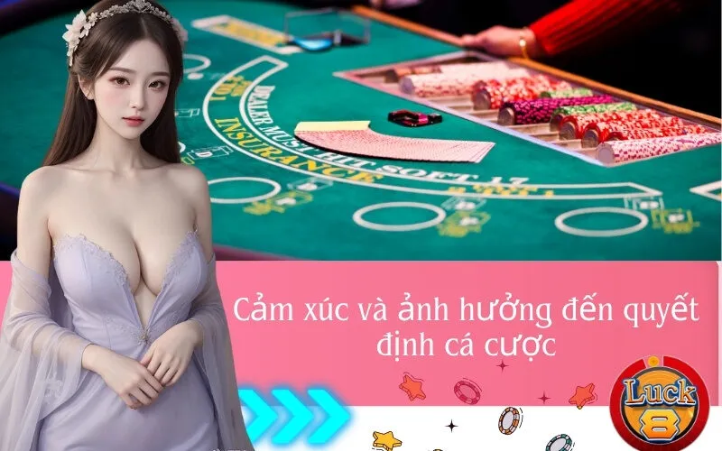 Cảm xúc và ảnh hưởng đến quyết định cá cược