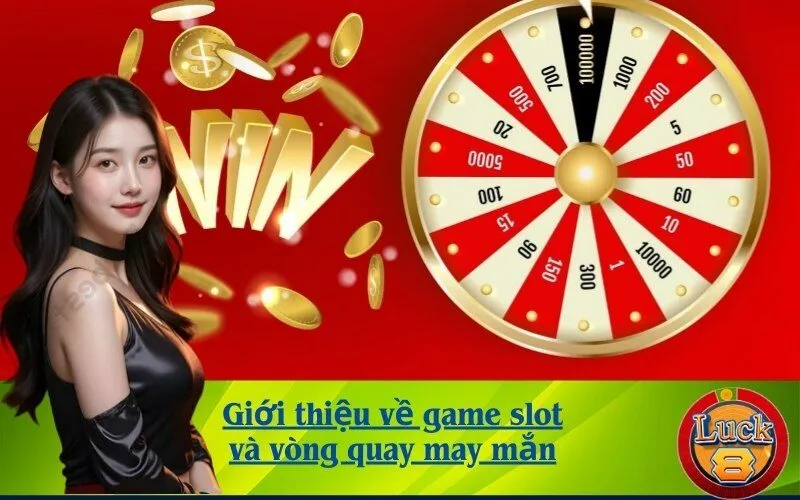 Giới thiệu về game slot và vòng quay may mắn